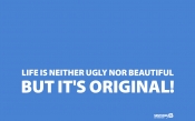 Life is neither ugly nor beautiful