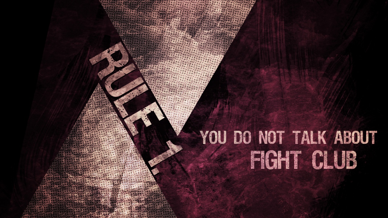 Fight Club Rule No. 1 - You do not talk about fight club