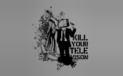 Kill Your Television