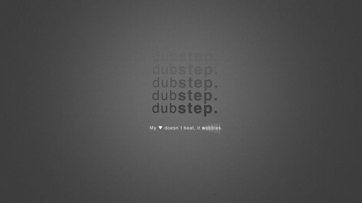 Dubstep: My Love Doesn't Beat, it Wobbles